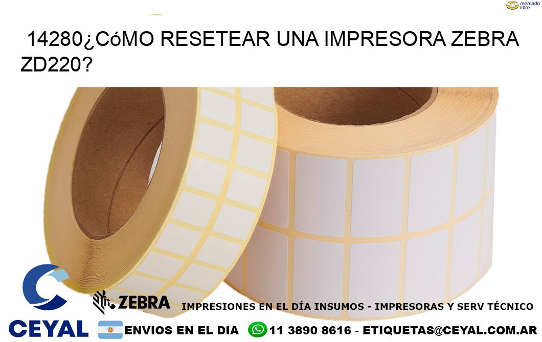 14280¿Cómo resetear una impresora Zebra ZD220?