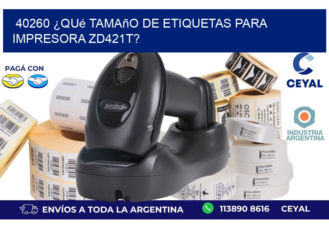 40260 ¿Qué tamaño de etiquetas para  impresora zd421t?