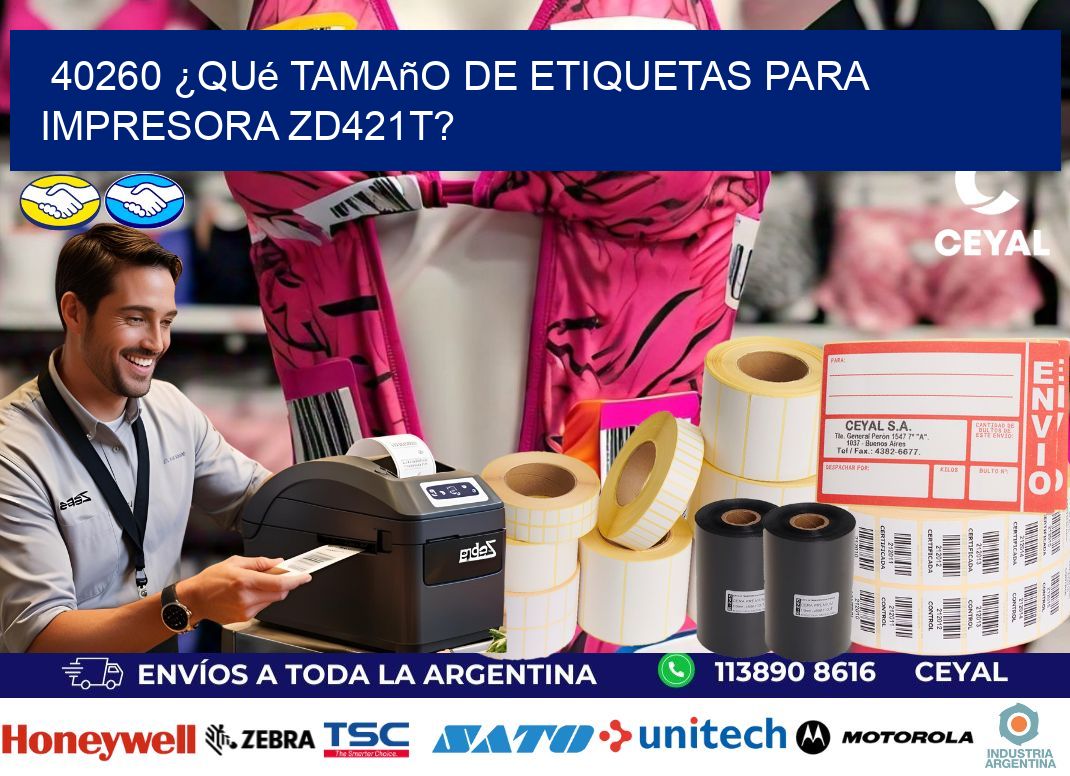 40260 ¿Qué tamaño de etiquetas para  impresora zd421t?
