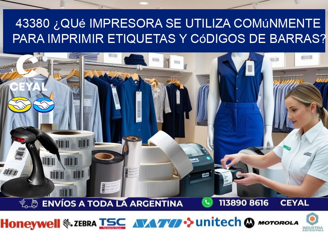 43380 ¿Qué impresora se utiliza comúnmente para imprimir etiquetas y códigos de barras?