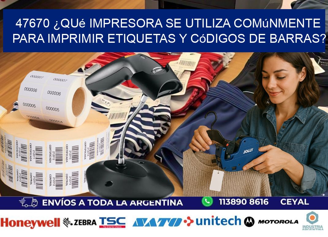 47670 ¿Qué impresora se utiliza comúnmente para imprimir etiquetas y códigos de barras?
