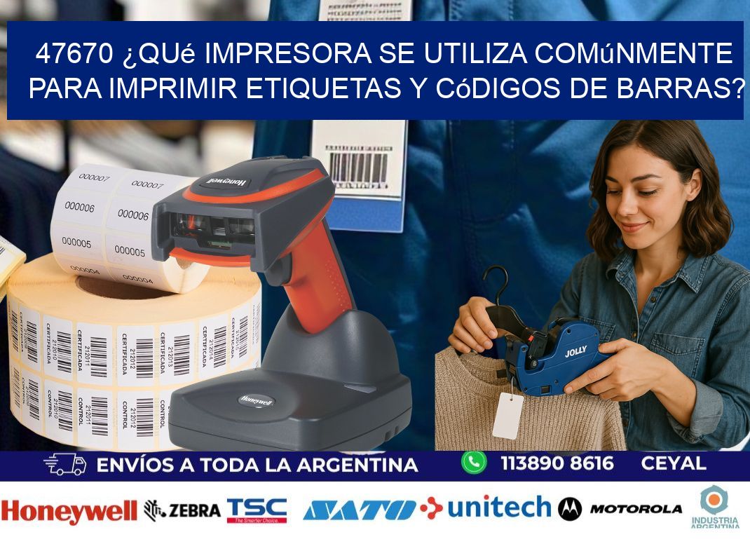47670 ¿Qué impresora se utiliza comúnmente para imprimir etiquetas y códigos de barras?