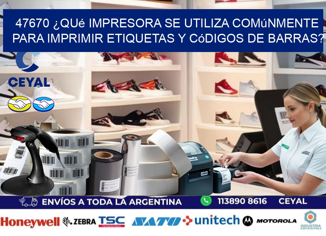 47670 ¿Qué impresora se utiliza comúnmente para imprimir etiquetas y códigos de barras?
