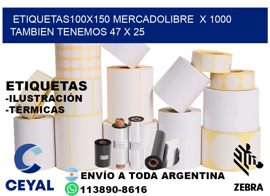etiquetas100x150 mercadolibre  x 1000 tambien tenemos 47 x 25