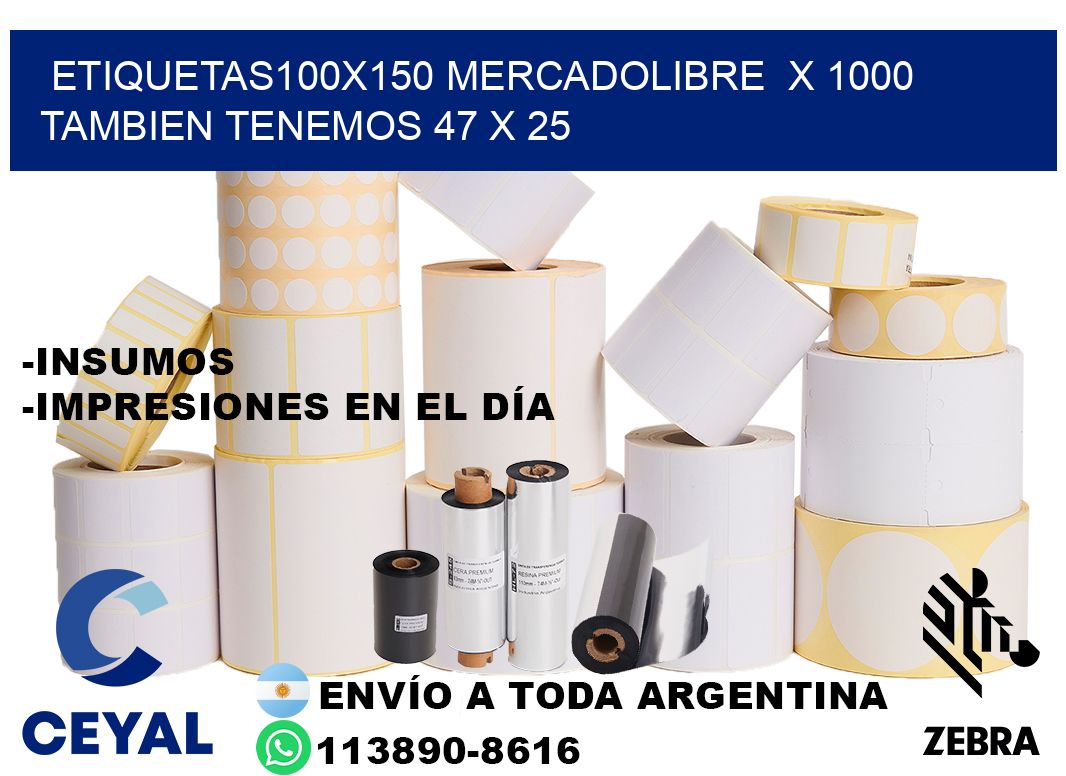 etiquetas100x150 mercadolibre  x 1000 tambien tenemos 47 x 25