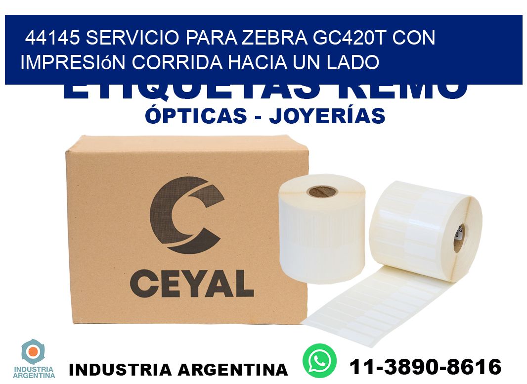 44145 servicio para zebra gc420t con impresión corrida hacia un lado