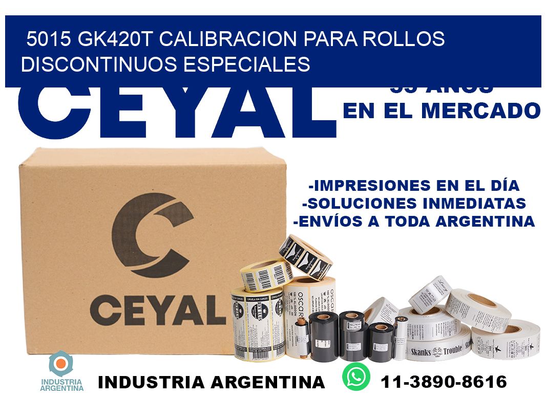 5015 gk420t calibracion para rollos discontinuos especiales