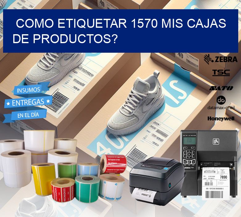 como etiquetar 1570 mis cajas de productos?