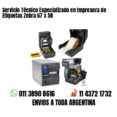 Servicio Técnico Especializado en Impresora de Etiquetas Zebra 67 x 58