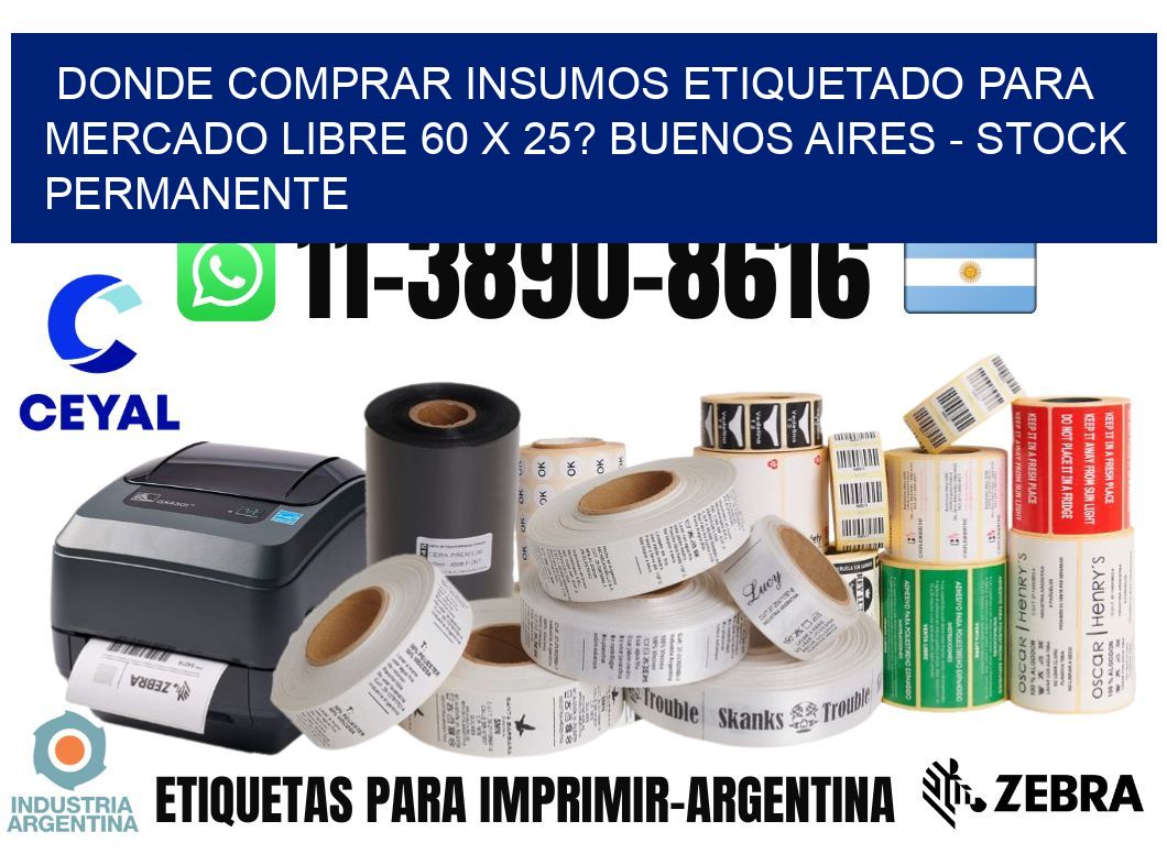 Donde Comprar insumos etiquetado para mercado libre 60 x 25? Buenos Aires - Stock permanente