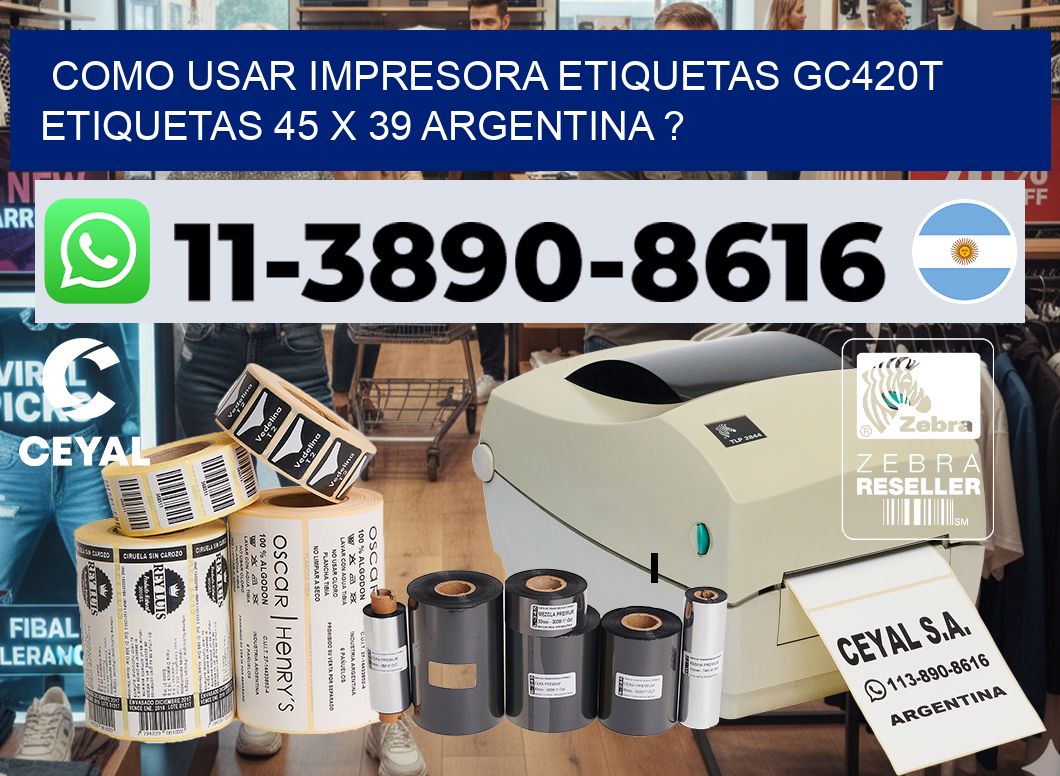 como usar impresora etiquetas gc420t etiquetas 45 x 39 argentina ?