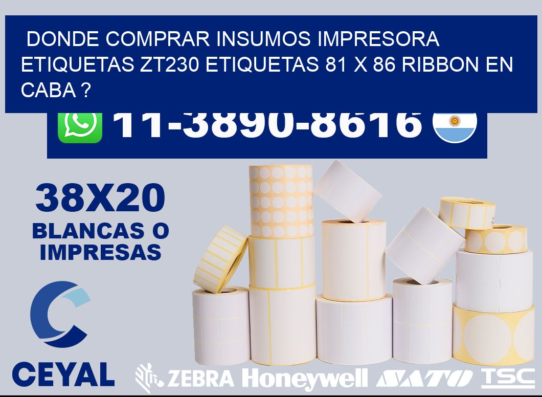 donde comprar insumos impresora etiquetas zt230 etiquetas 81 x 86 ribbon en CABA ?