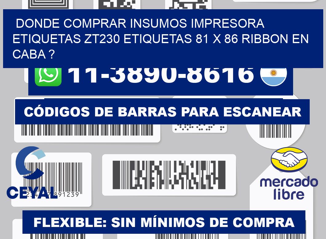 donde comprar insumos impresora etiquetas zt230 etiquetas 81 x 86 ribbon en CABA ?