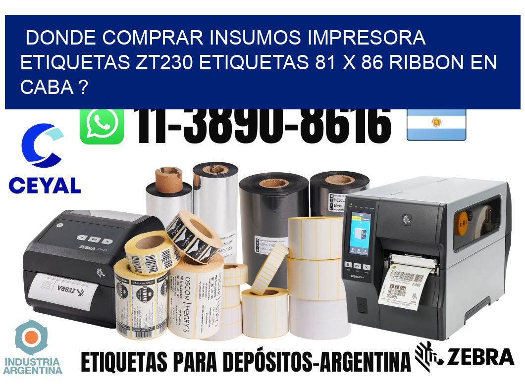 donde comprar insumos impresora etiquetas zt230 etiquetas 81 x 86 ribbon en CABA ?