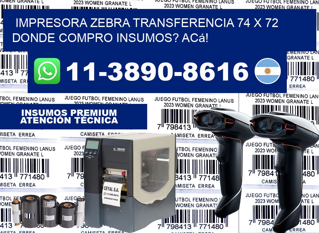 impresora zebra transferencia 74 x 72 Donde compro insumos? Acá!