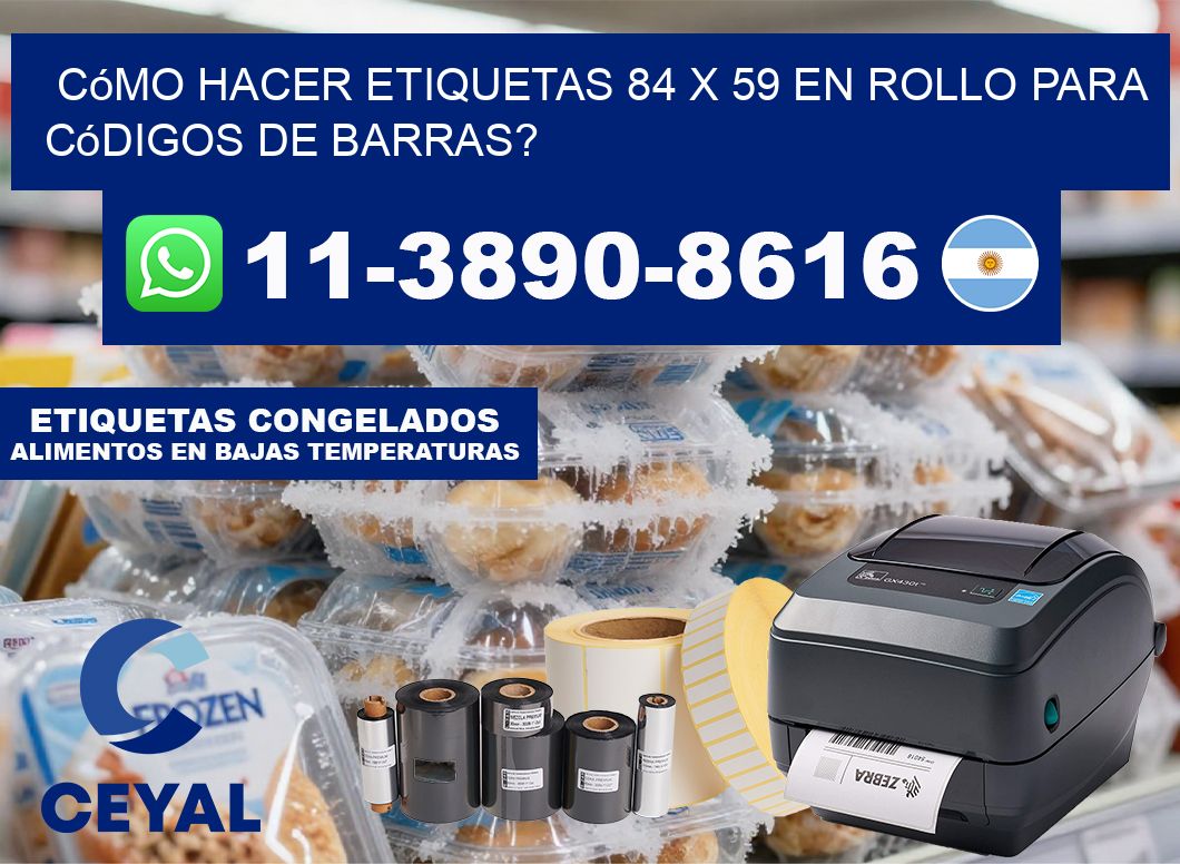 Cómo hacer etiquetas 84 x 59 en rollo para códigos de barras?