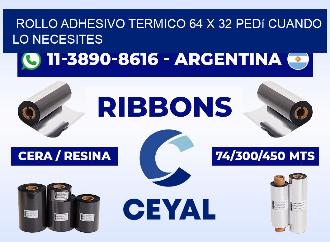 ROLLO ADHESIVO TERMICO 64 X 32 Pedí cuando lo necesites