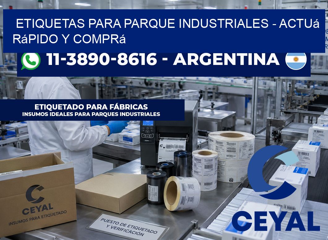 ETIQUETAS PARA PARQUE INDUSTRIALES - Actuá rápido y comprá