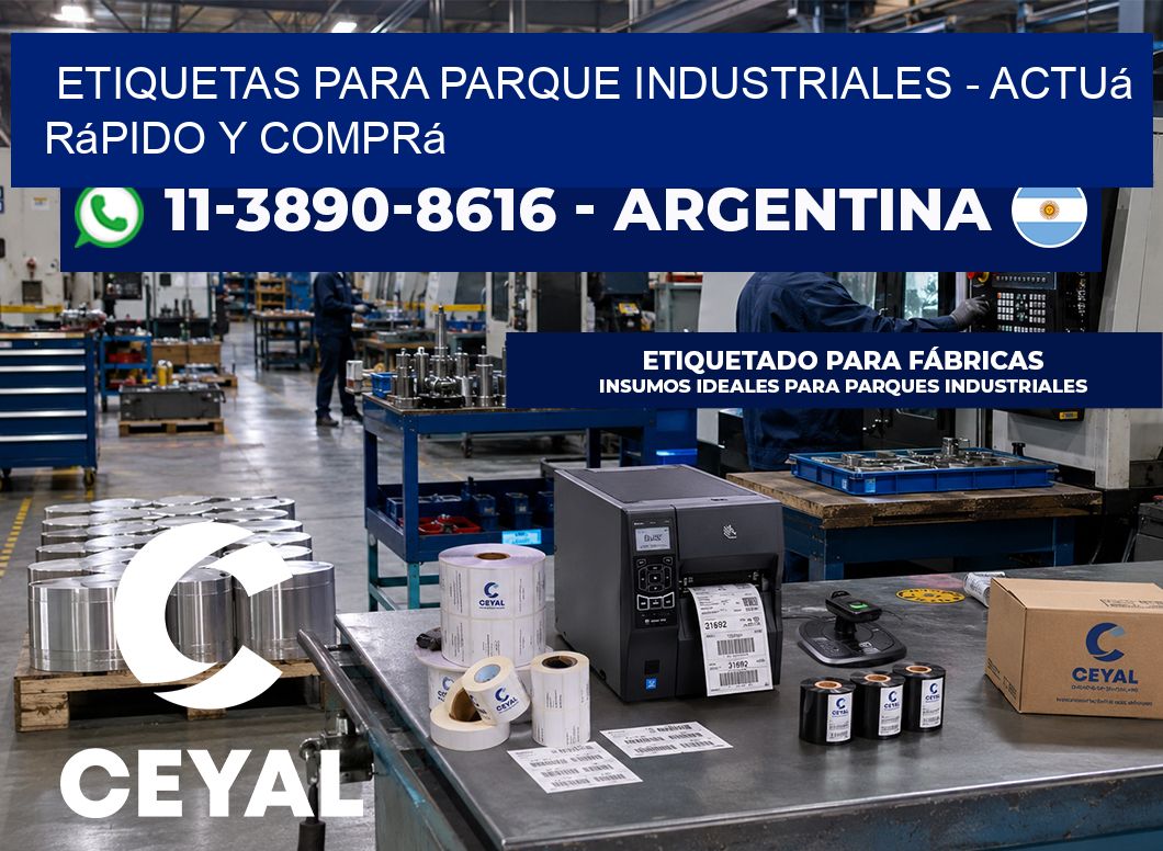 ETIQUETAS PARA PARQUE INDUSTRIALES - Actuá rápido y comprá